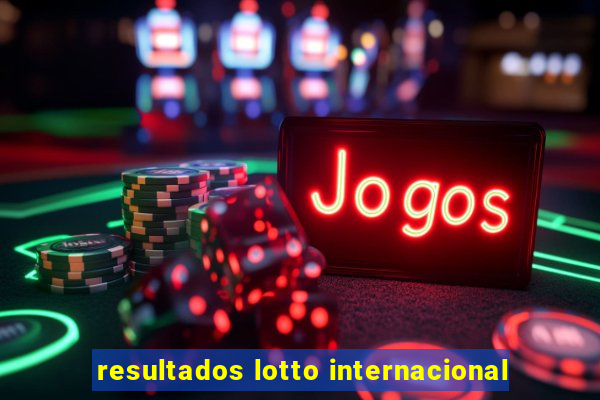 resultados lotto internacional